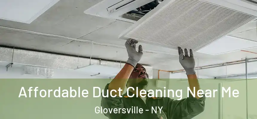  Affordable Duct Cleaning Near Me Gloversville - NY