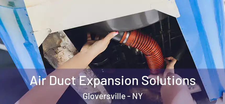  Air Duct Expansion Solutions Gloversville - NY