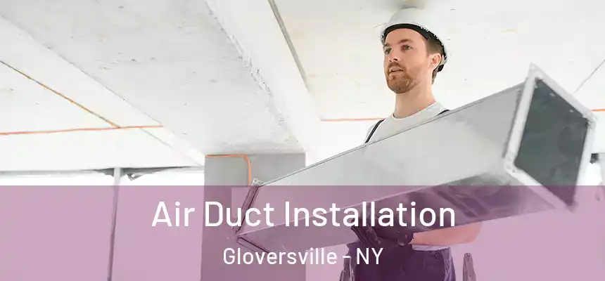  Air Duct Installation Gloversville - NY