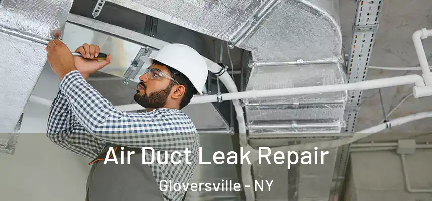  Air Duct Leak Repair Gloversville - NY