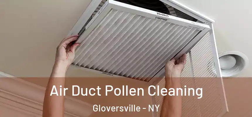  Air Duct Pollen Cleaning Gloversville - NY