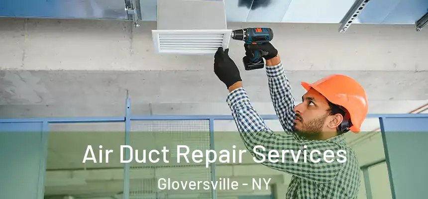  Air Duct Repair Services Gloversville - NY
