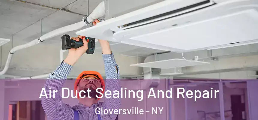  Air Duct Sealing And Repair Gloversville - NY