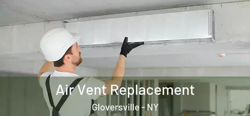  Air Vent Replacement Gloversville - NY
