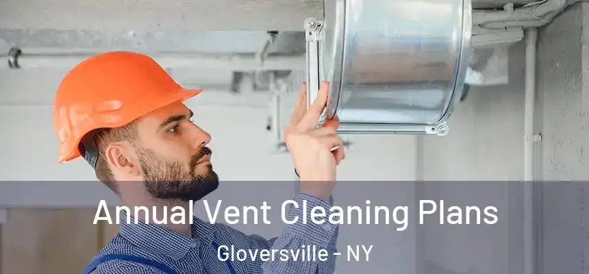  Annual Vent Cleaning Plans Gloversville - NY