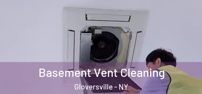  Basement Vent Cleaning Gloversville - NY