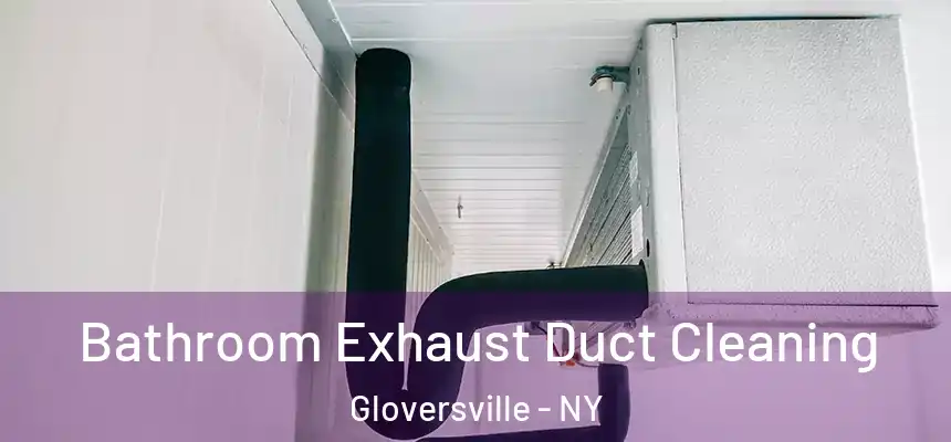  Bathroom Exhaust Duct Cleaning Gloversville - NY