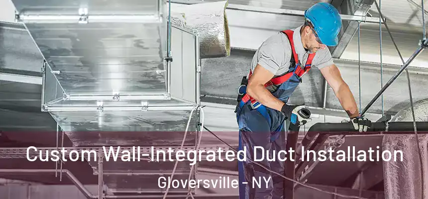  Custom Wall-Integrated Duct Installation Gloversville - NY