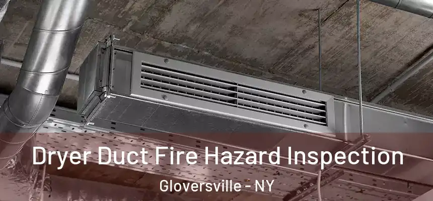  Dryer Duct Fire Hazard Inspection Gloversville - NY