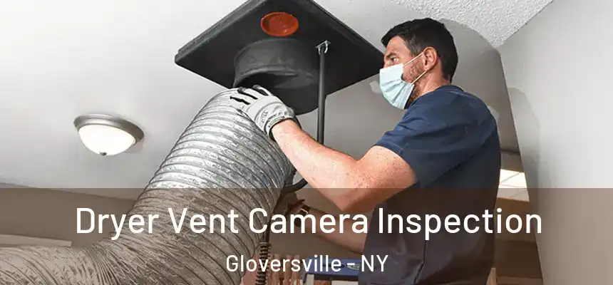  Dryer Vent Camera Inspection Gloversville - NY