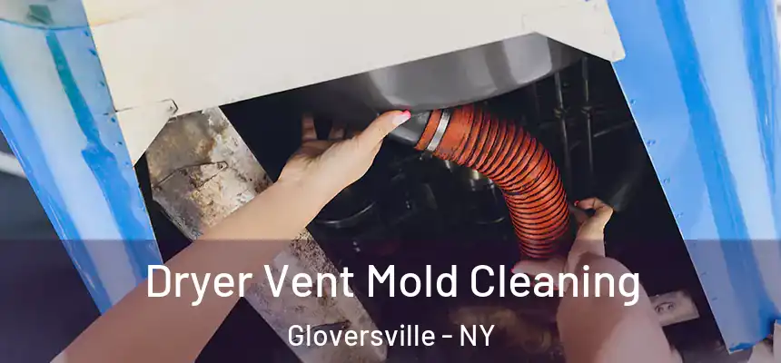  Dryer Vent Mold Cleaning Gloversville - NY