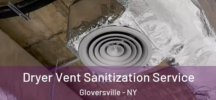  Dryer Vent Sanitization Service Gloversville - NY