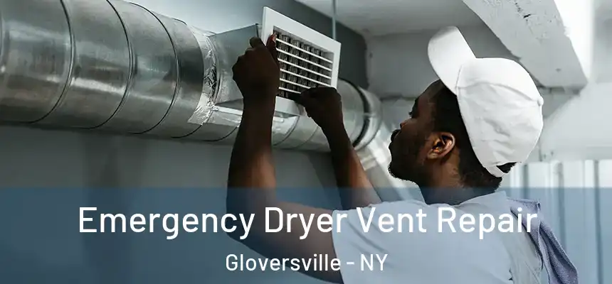  Emergency Dryer Vent Repair Gloversville - NY