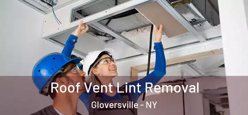  Roof Vent Lint Removal Gloversville - NY