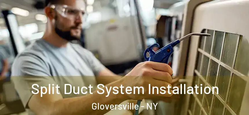  Split Duct System Installation Gloversville - NY